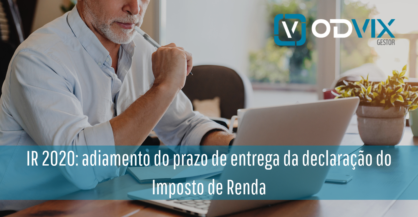 IR 2020: adiamento do prazo de entrega da declaração do Imposto de Renda